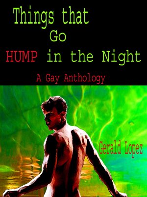 cover image of Things That Go Hump in the Night (An Anthology of Gay stories)